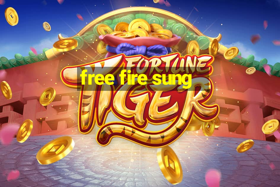 free fire sung