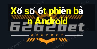 Xổ số 6t phiên bản Android