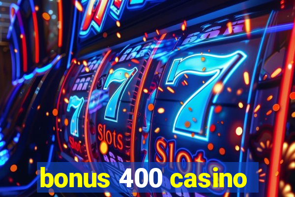 bonus 400 casino