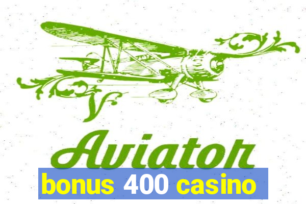 bonus 400 casino