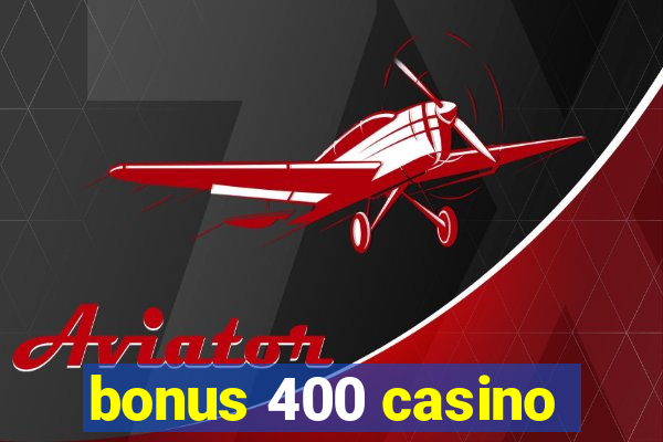 bonus 400 casino