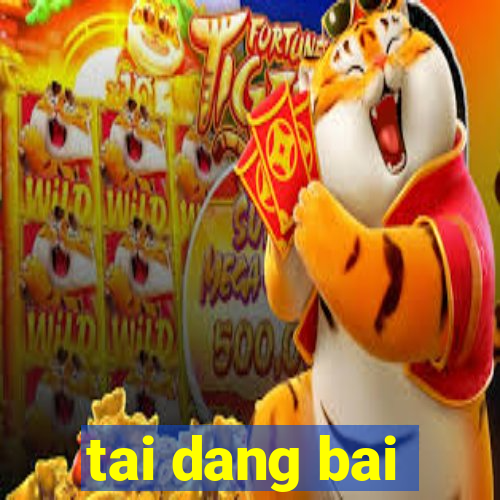 tai dang bai