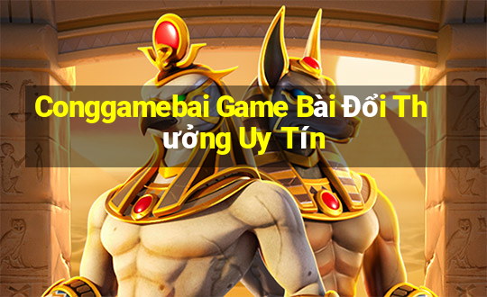 Conggamebai Game Bài Đổi Thưởng Uy Tín