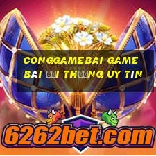 Conggamebai Game Bài Đổi Thưởng Uy Tín