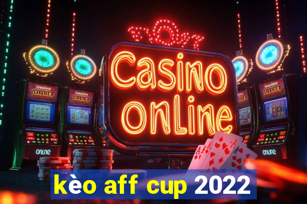 kèo aff cup 2022