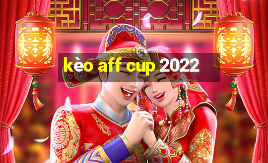 kèo aff cup 2022