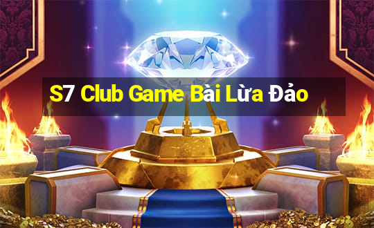 S7 Club Game Bài Lừa Đảo