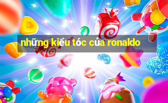 những kiểu tóc của ronaldo