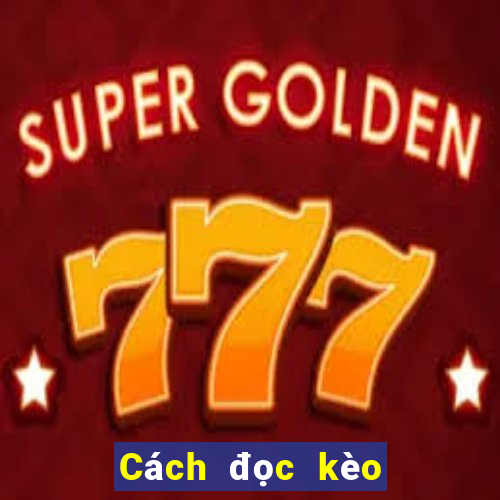 Cách đọc kèo Châu a