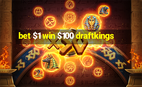 bet $1 win $100 draftkings