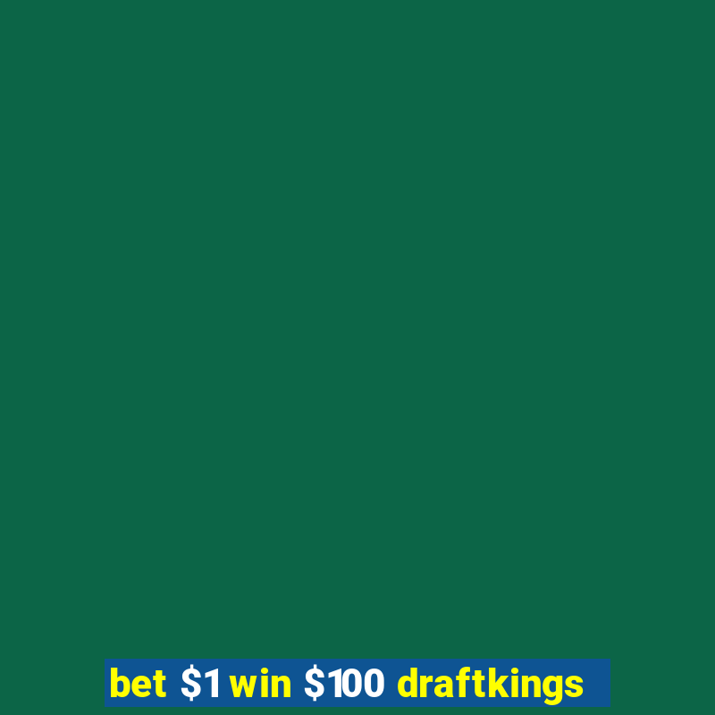 bet $1 win $100 draftkings