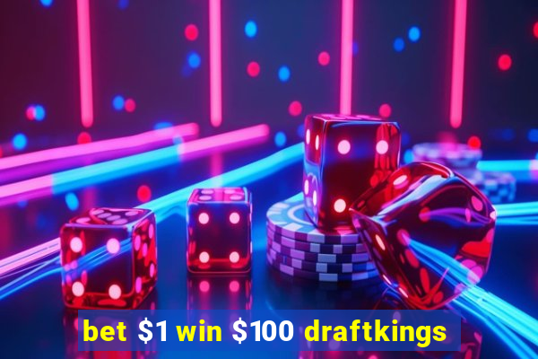 bet $1 win $100 draftkings