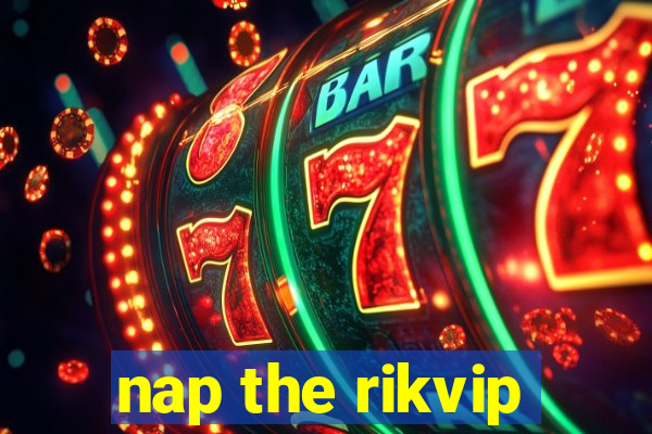 nap the rikvip