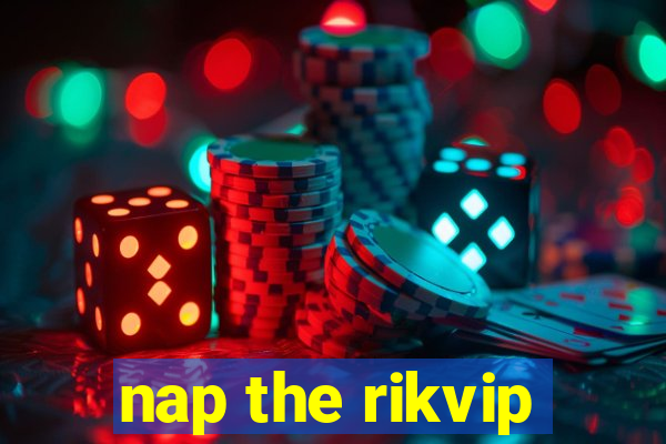 nap the rikvip