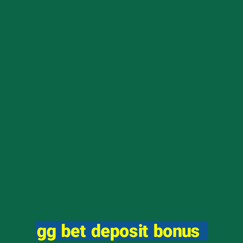 gg bet deposit bonus