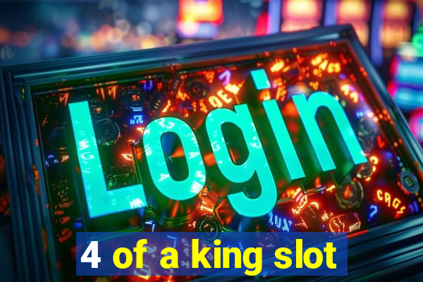 4 of a king slot