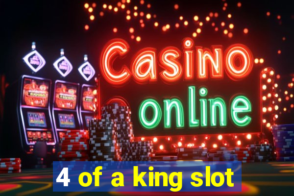 4 of a king slot