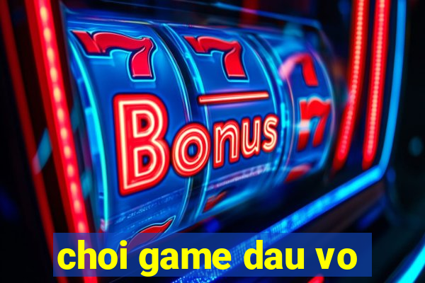 choi game dau vo