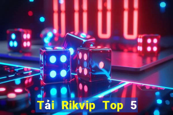 Tải Rikvip Top 5 Game Đánh Bài Đổi Thưởng