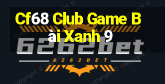 Cf68 Club Game Bài Xanh 9