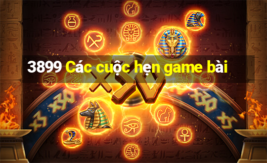 3899 Các cuộc hẹn game bài