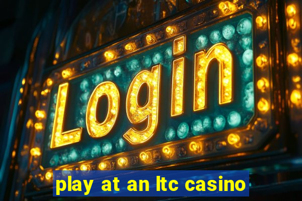 play at an ltc casino