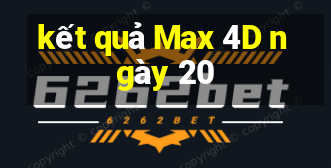 kết quả Max 4D ngày 20