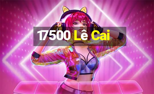 17500 Lê Cai