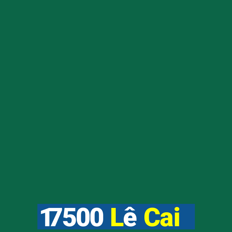 17500 Lê Cai