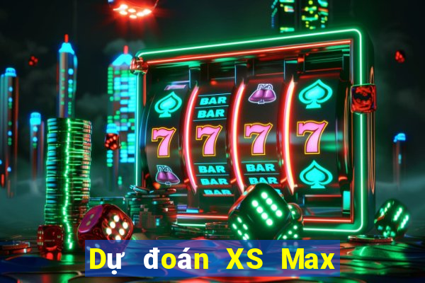 Dự đoán XS Max 3D ngày mai