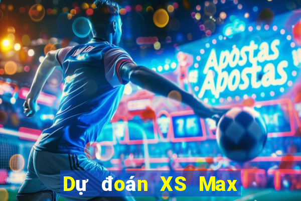 Dự đoán XS Max 3D ngày mai