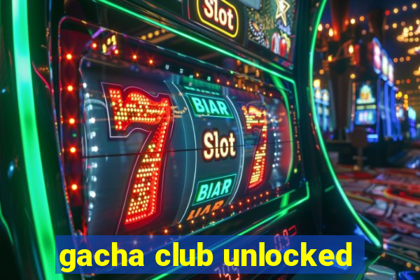 gacha club unlocked