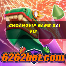 Choangvip Game Bài Vui