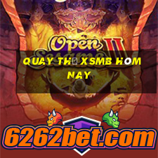 Quay thử XSMB hôm nay