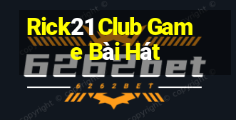 Rick21 Club Game Bài Hát