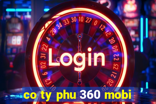 co ty phu 360 mobi