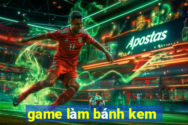 game làm bánh kem