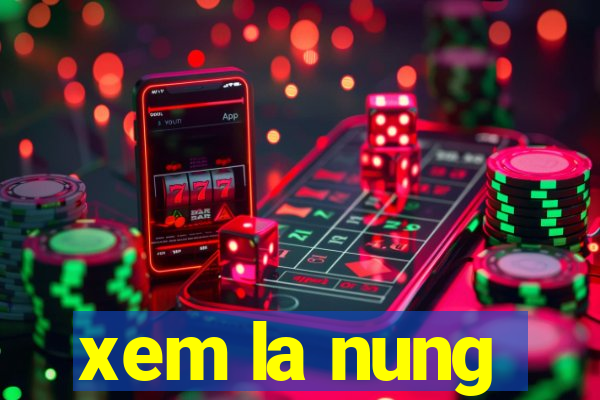 xem la nung