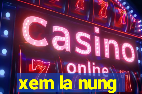 xem la nung