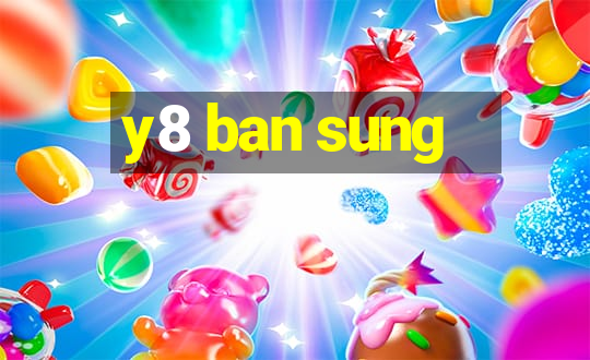 y8 ban sung