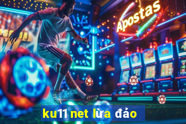 ku11 net lừa đảo