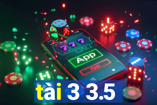 tài 3 3.5