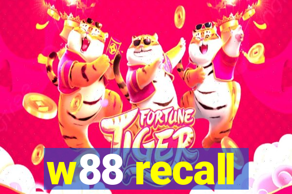 w88 recall