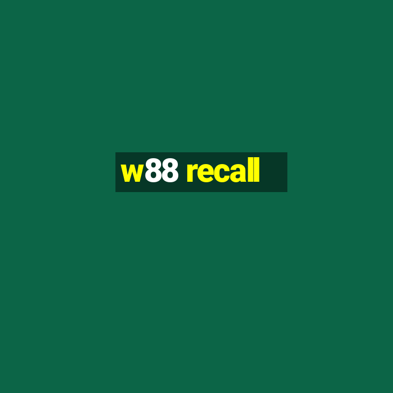 w88 recall