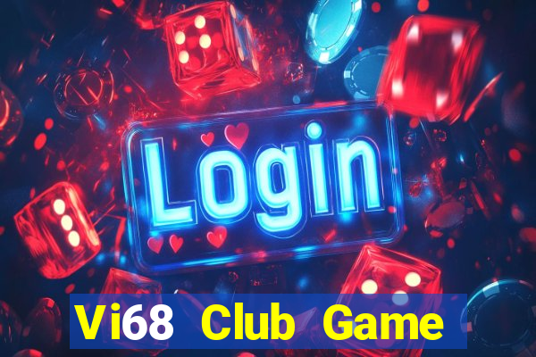 Vi68 Club Game Bài Vip Club Đổi Thưởng