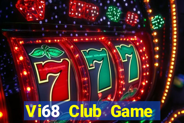 Vi68 Club Game Bài Vip Club Đổi Thưởng