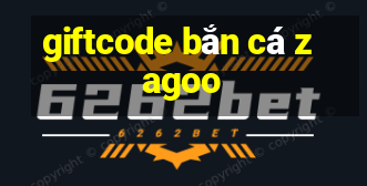 giftcode bắn cá zagoo