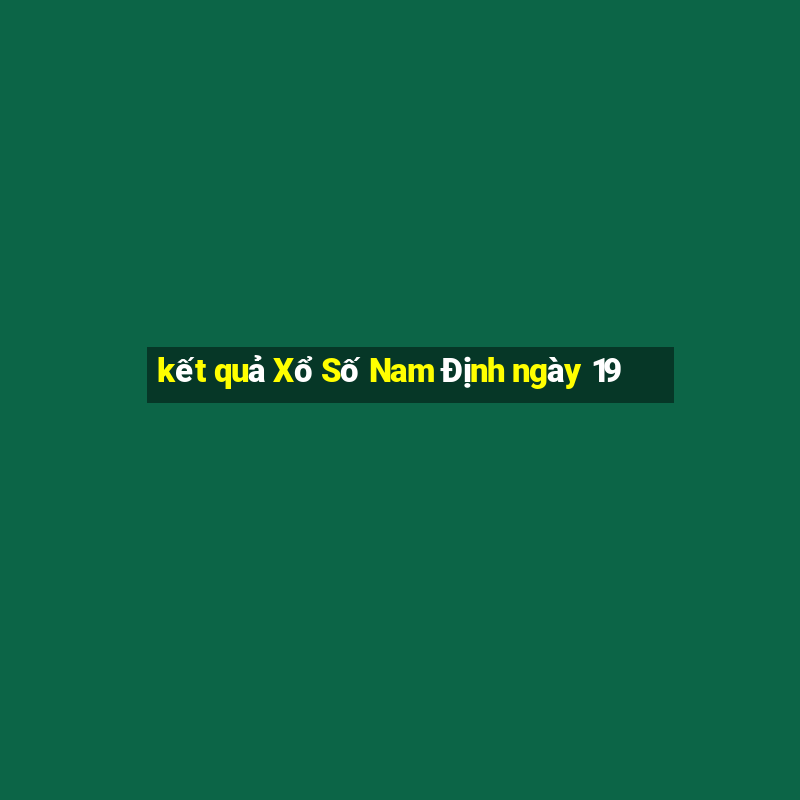 kết quả Xổ Số Nam Định ngày 19