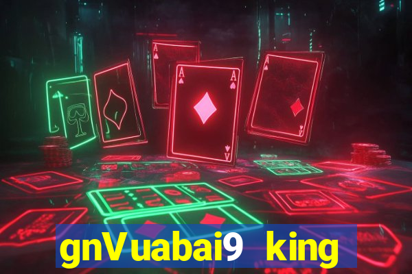 gnVuabai9 king phiên bản web