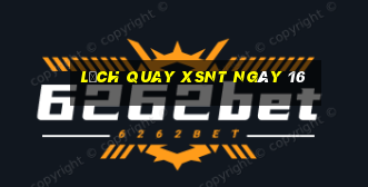 Lịch quay XSNT ngày 16